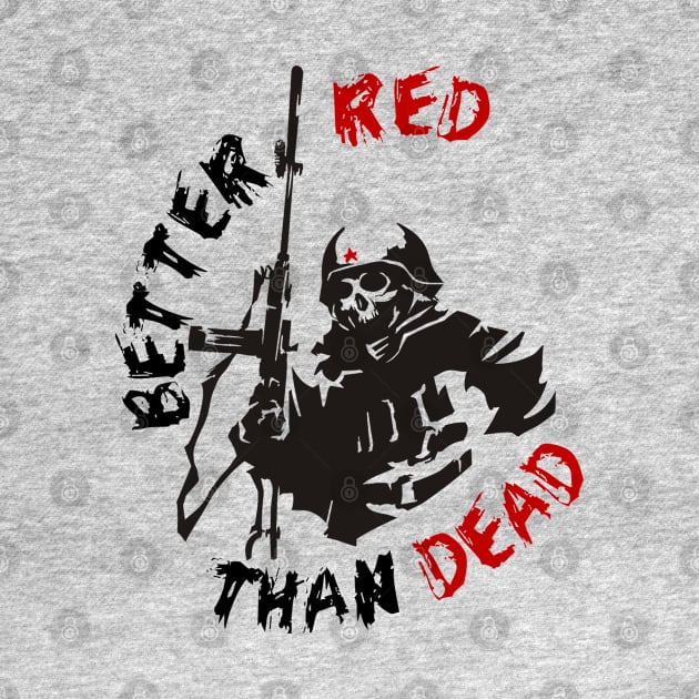 Better Red Than Dead - Socialist, Communist, Anarchist, Radical by SpaceDogLaika